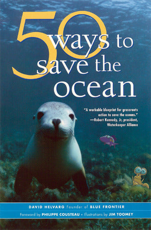Book cover of 50 Ways To Save The Ocean by David Helvarg, Jim Toomey (Illus.), Philippe Cousteau (Foreword)