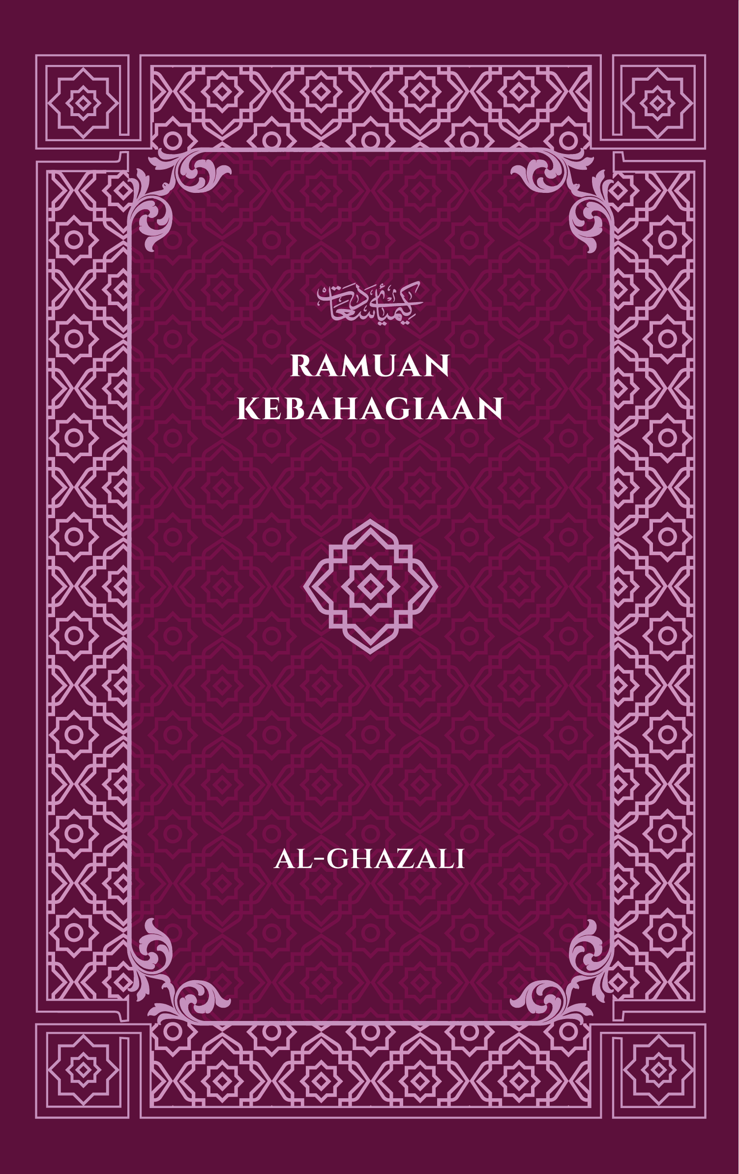 Book cover of Ramuan Kebahagiaan by Imam Al-Ghazali, Farhan Affandi (Trans.), Anwar Yusof (Trans.)