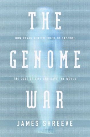 Book cover of The Genome War: How Craig Venter Tried To Capture The Code Of Life And Save The World by James Shreeve