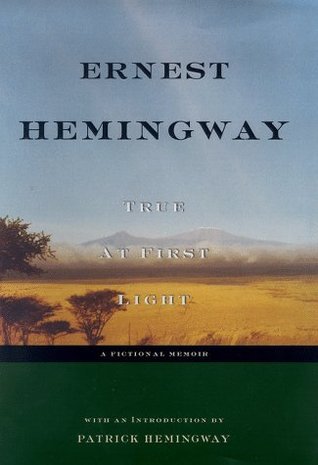 Book cover of True At First Light: A Fictional Memoir by Ernest Hemingway