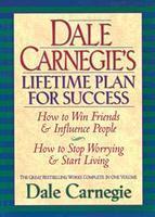 Book cover of Dale Carnegie's Lifetime Plan For Success: How To Win Friends And Influence People & How To Stop Worrying And Start Living by Dale Carnegie