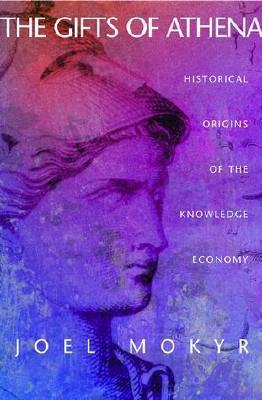 Book cover of The Gifts of Athena: Historical Origins of the Knowledge Economy by Joel Mokyr