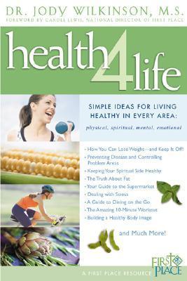Book cover of Health 4 Life: 55 Simple Ideas For Living Healthy In Every Area: Physical, Spiritual, Mental, Emotional by Jody Wilkinson