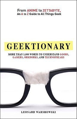 Book cover of Geektionary: From Anime to Zettabyte, An A to Z Guide to All Things Geek by Gregory Bergman, Josh Lambert