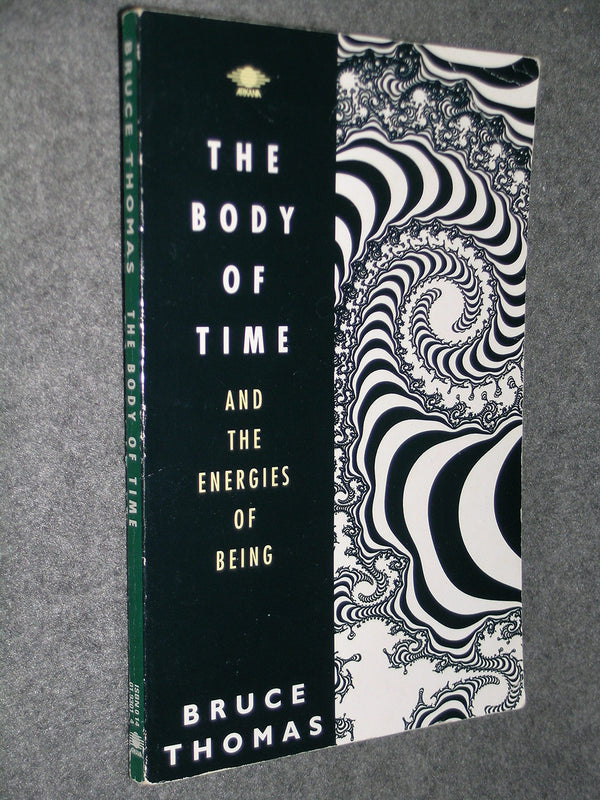 Book cover of The Body of Time: And the Energies of Being by Bruce Thomas