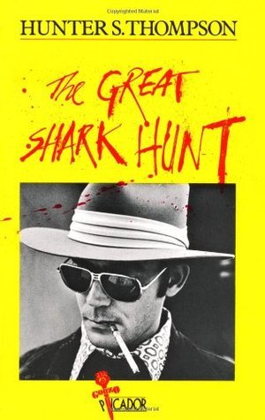 Book cover of The Great Shark Hunt: Strange Tales From A Strange Time by Hunter S. Thompson