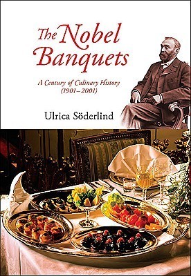 Book cover of Nobel Banquets, The: A Century of Culinary History by Ulrica Söderlind