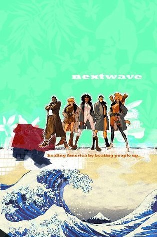Book cover of Nextwave: Agents Of H.A.T.E., Vol. 1: This Is What They Want by Warren Ellis, Stuart Immonen
