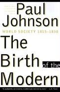 Book cover of The Birth Of The Modern: World Society 1815-1830 by Paul  Johnson