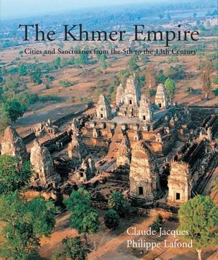 Book cover of The Khmer Empire: Cities and Sanctuaries From the 5th to the 13th Century by Claude Jacques