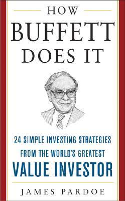 Book cover of How Buffett Does It: 24 Simple Investing Strategies From The World's Greatest Value Investor by James Pardoe