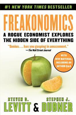 Book cover of Freakonomics: A Rogue Economist Explores the Hidden Side of Everything by Steven D. Levitt, Stephen J. Dubner