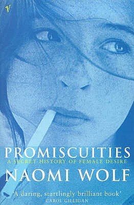 Book cover of Promiscuities: An Opinionated History of Female Desire by Naomi Wolf
