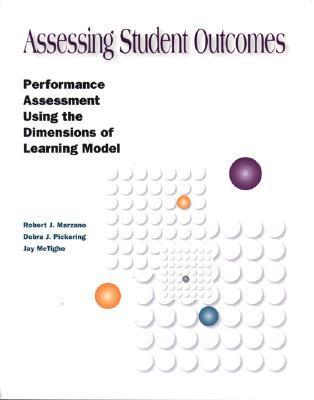 Book cover of Assessing Student Outcomes: Performance Assessment Using the Dimensions Of Learning Model by Robert J. Marzano, Jay McTighe, Debra J. Pickering