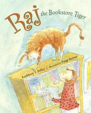 Book cover of Raj The Bookstore Tiger by Kathleen T. Pelley, Paige Keiser (Illus.)