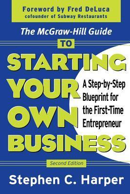 Book cover of The McGraw-Hill Guide to Starting Your Own Business : A Step-By-Step Blueprint for the First-Time Entrepreneur by Stephen C. Harper