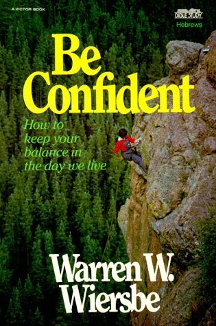 Book cover of Be Confident (Hebrews): Live By Faith, Not By Sight by Warren W. Wiersbe