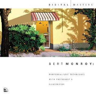 Book cover of Bert Monroy: Photorealistic Techniques With Photoshop & Illustrator by Bert Monroy