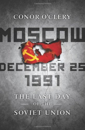 Book cover of Moscow, December 25th, 1991 by Conor O'Clery