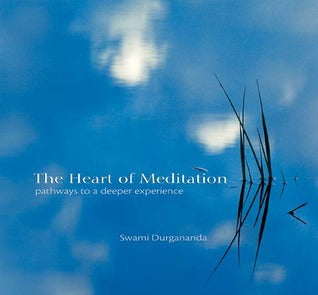 Book cover of The Heart of Meditation: Pathways to a Deeper Experience by Durgananda