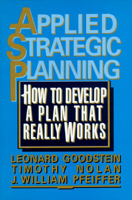 Book cover of Applied Strategic Planning: How To Develop A Plan That Reallapplied Strategic Planning by Leonard D. Goodstein, J. William Pfeiffer, Timothy Nolan