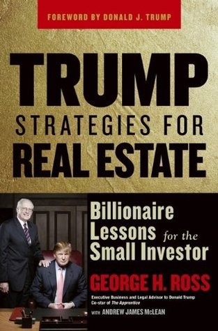 Book cover of Trump Strategies For Real Estate: Billionaire Lessons For The Small Investor by George H. Ross, Donald J. Trump (Foreword), Andrew James McLean (Primary Contributor)