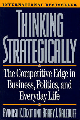 Book cover of Thinking Strategically: The Competitive Edge in Business, Politics, and Everyday Life by Avinash K. Dixit, Barry J. Nalebuff