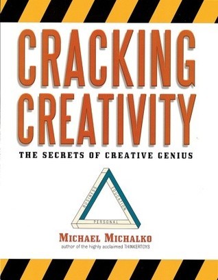 Book cover of Cracking Creativity: The Secrets of Creative Genius by Michael Michalko