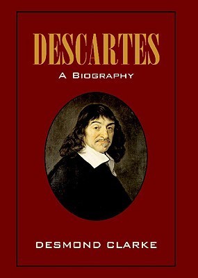 Book cover of Descartes: A Biography by Desmond M. Clarke