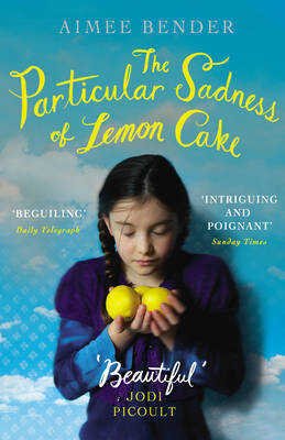 Book cover of The Particular Sadness Of Lemon Cake by Aimee Bender