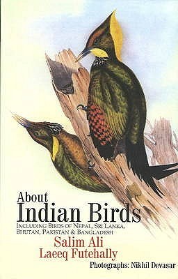 Book cover of About Indian Birds: Including Birds of Nepal, Sri Lanka, Bhutan, Pakistan & Bangladesh by Sálim Ali, Laeeq Futehally