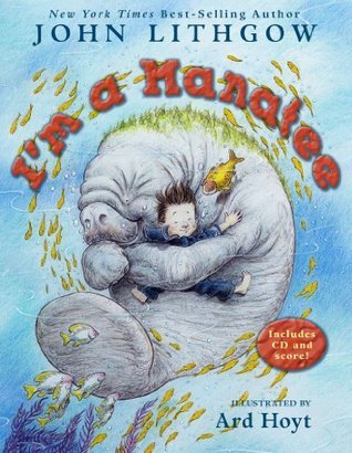 Book cover of I'm a Manatee by John Lithgow, Ard Hoyt