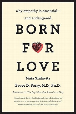 Book cover of Born For Love: Why Empathy Is Essential--And Endangered by Bruce D. Perry, Maia Szalavitz
