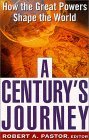 Book cover of A Century's Journey: How The Great Powers Shape The World by Robert Pastor