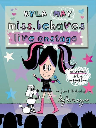 Book cover of Kyla May Miss. Behaves Live Onstage by Kyla May