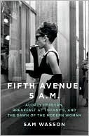 Book cover of Fifth Avenue, 5 A.M.: Audrey Hepburn, Breakfast At Tiffany's, And The Dawn Of The Modern Woman by Sam Wasson