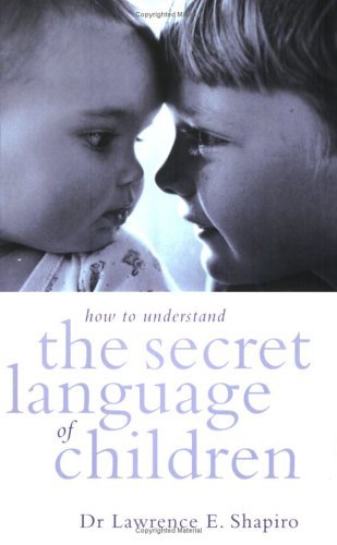 Book cover of How To Understand The Secret Language Of Children by Lawrence E. Shapiro