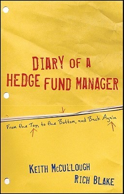 Book cover of Diary Of A Hedge Fund Manager: From The Top, To The Bottom, And Back Again by Keith McCullough, Rich Blake