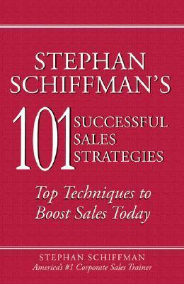 Book cover of Stephan Schiffman's 101 Successful Sales Strategies: Top Techniques To Boost Sales Today by Stephan Schiffman