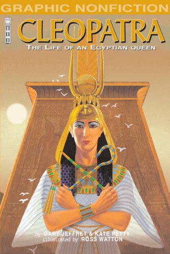 Book cover of Cleopatra The Life of an Egyptian Queen by Gary Jeffrey, Anita Ganeri, Ross Watton (Illus.)