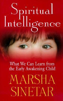 Book cover of Spiritual Intelligence: What We Can Learn From The Early Awakening Child by Marsha Sinetar
