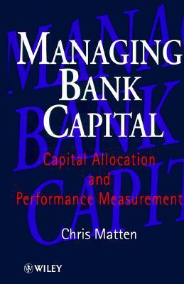 Book cover of Managing Bank Capital: Capital Allocation And Performance Measurement by Christopher Matten