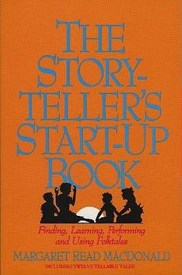 Book cover of The Storyteller's Start-Up Book: Finding, Learning, Performing And Using Folktales by Margaret Read MacDonald, Liz Parkhurst (Ed.)