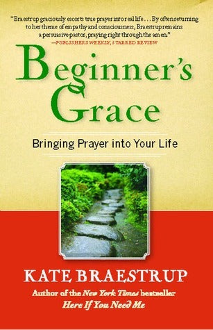 Book cover of Beginner's Grace: Bringing Prayer To Life by Kate Braestrup