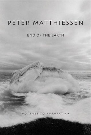 Book cover of End of the Earth: Voyaging to Antarctica by Peter Matthiessen, Kenneth Garrett (Photographer)