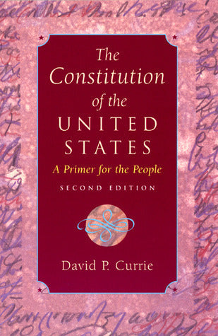 Book cover of The Constitution Of The United States: A Primer For The People by David P. Currie