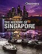 Book cover of Discovery Channel's History Of Singapore by Discovery Asia,