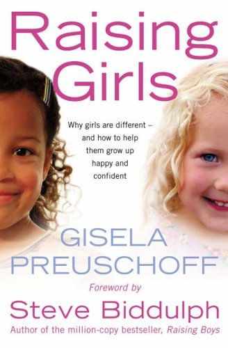 Book cover of Raising Girls : Why Girls Are Different - And How To Help Them Grow Up Happy And Confident by Gisela Preuschoff