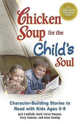 Book cover of Chicken Soup For The Child'S Soul: Character-Building Stories To Read With Kids Ages 5-8 by Jack Canfield (Compiler), Mark Victor Hansen