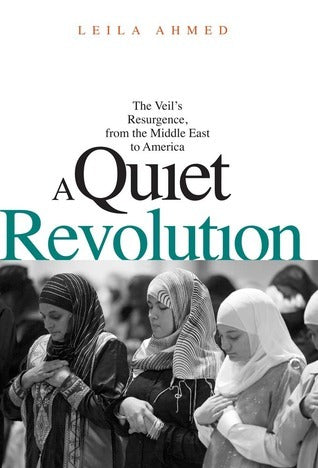 Book cover of A Quiet Revolution: The Veil's Resurgence, From The Middle East To America by Leila Ahmed